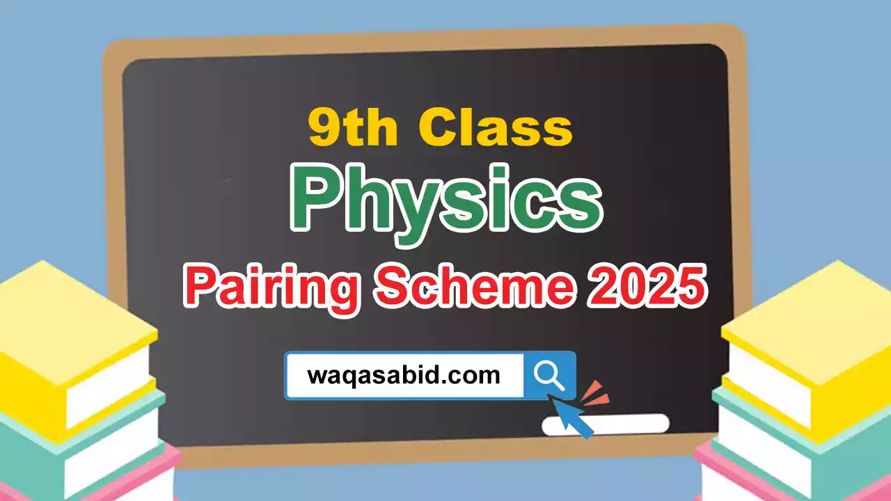 9th Class Physics Pairing Scheme 2025