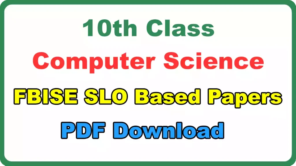 Fbise 10Th Class Computer Science Slo Based Papers Pdf Download